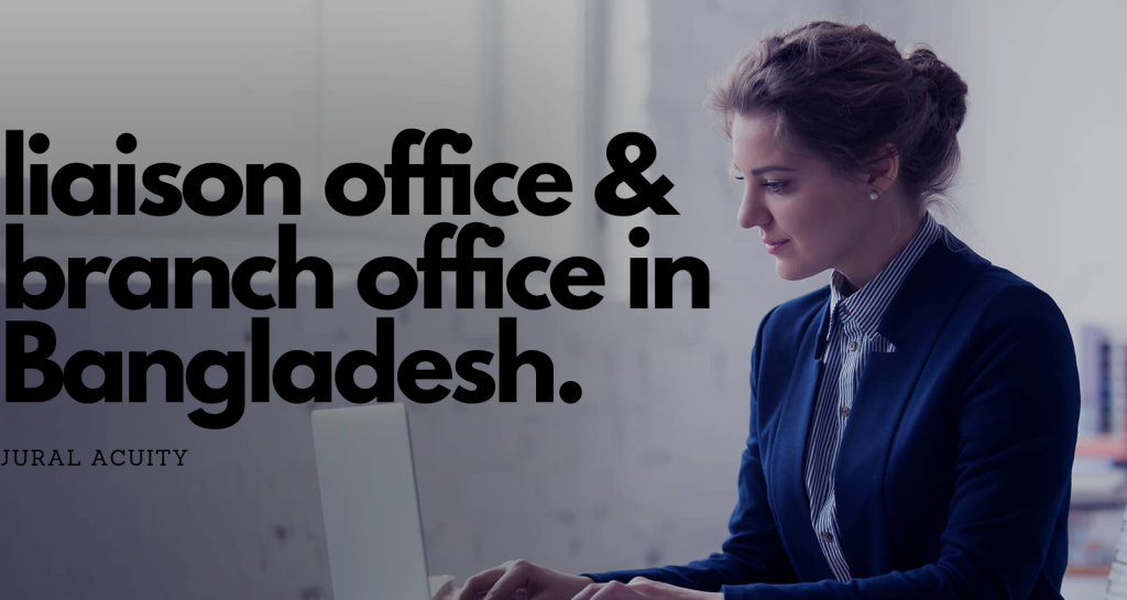 liaison office & branch office in Bangladesh.