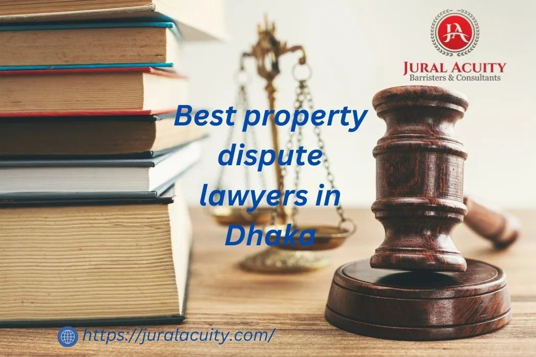 Best Property Dispute Lawyers in Dhaka: Your Trusted Legal Support