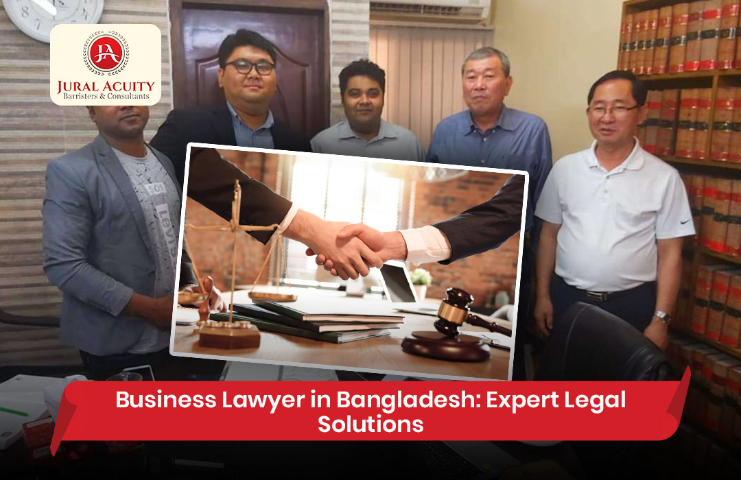 Business Lawyer in Bangladesh: Expert Legal Solutions